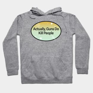 Actually Guns Do Kill People Hoodie